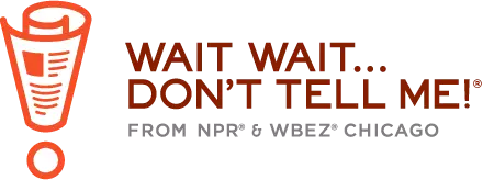 Wait Wait... Don't Tell me! From NPR & WBEZ Chicago